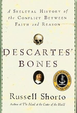 DESCARTE'S BONES : A Skeletal History of the Conflict Between Faith and Reason