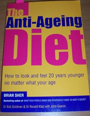 Anti-Ageing Diet, The: How to Look and Feel 20 Years Younger No Matter What Your Age.
