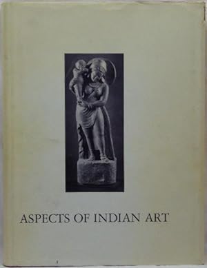 Aspects of Indian Art. Papers Presented in a Symposium at the Los Angeles County Museum of Art, O...
