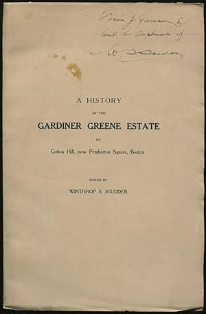 A History of the Gardiner Greene Estate on Cotton Hill, now Pemberton Square, Boston [ASSOCIATION...