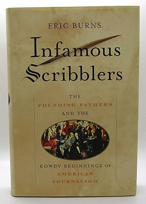 Infamous Scribblers : The Founding Fathers and the Rowdy Beginnings of American Journalism