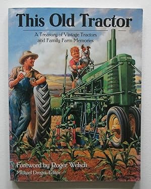 This Old Tractor : A Treasury of Vintage Tractors and Family Farm Memories
