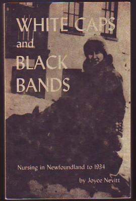 WHITE CAPS AND BLACK BANDS, Nursing in Newfoundland to 1934