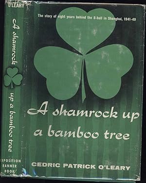 A Shamrock Up a Bamboo Tree / The Story of Eight Years Behind the 8-Ball in Shanghai, 1941-49