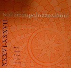 NOTIZIE DA PALAZZO ALBANI XXXVI - XXXVII. 2007-2008. Rivista annuale di storia e teoria delle arti.