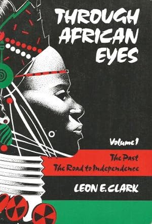 THROUGH AFRICAN EYES - Volume 1 The Past - The Road to Independence