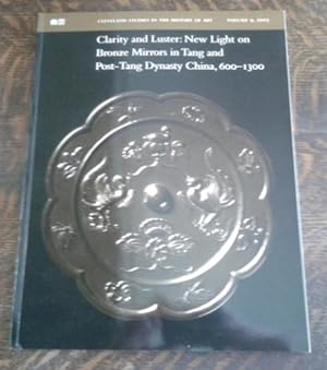 Clarity and Luster : New Light on Bronze Mirrors in Tang and Post-Tang Dynasty China, 600-1300 Pa...