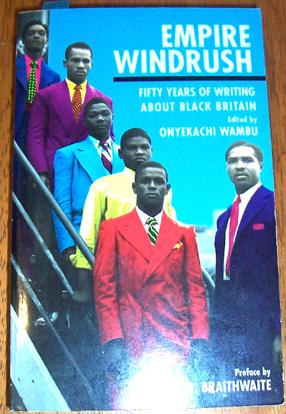 Empire Windrush: Fifty YEars of Writing ABout Black Britain