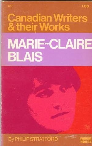 Marie-Claire Blais: (1939 - ) from the "Canadian Writers & Their Works" series