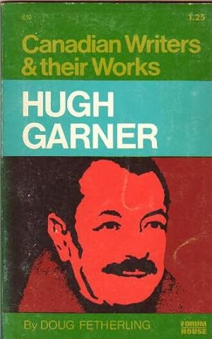 Hugh Garner: (1913 - 1979) from the "Canadian Writers & Their Works" series