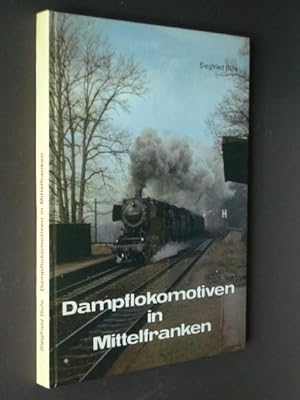 Dampflokomotiven in Mittelfranken: Eisenbahn in Mittelfranken Band 1