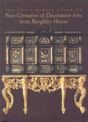 THE CECIL FAMILY COLLECTS: Four Centuries of Decorative Arts from Burghley House