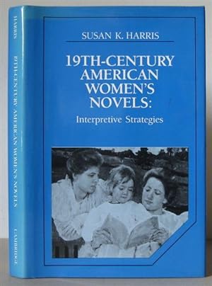 19th-century American Women's Novels: Interpretative Strategies. [Cambridge Studies in American L...