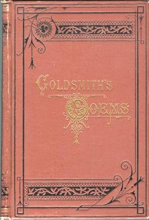 Poems, Plays and Essays by Oliver Goldsmith, M. B. with a Critical Dissertation on His Poetry by ...