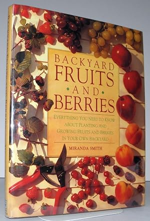 Backyard Fruits and Berries: Everything You Need to Know About Planting and Growing Fruits and Be...