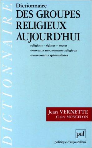 Dictionnaire des groupes religieux aujourd'hui : religions églises sectes nouveaux mouvements rel...