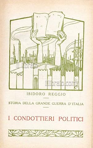 Storia della grande guerra d'Italia 17  : I condottieri politici