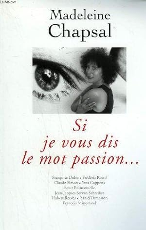 Si je vous dis le mot passion : Françoise Dolto Frédéric Rossif Claude Simon.et al