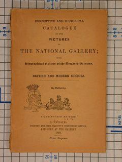 DESCRIPTIVE AND HISTORICAL CATALOGUE OF THE PICTURES IN THE NATIONAL GALLERY. With biographical n...