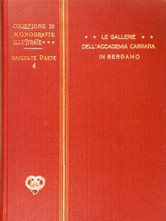 Collezione di Monografie Illustrate. LE GALLERIE DELL'ACCADEMIA CARRARA IN BERGAMO.