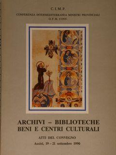 ARCHIVI - BIBLIOTECHE BENI E CENTRI CULTURALI. ATTI DEL CONVEGNO. Assisi, 19-21 settembre 1990.