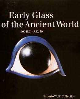 EARLY GLASS OF THE ANCIENT WORLD 1600 B.C-A.D. 50. Ernesto Wolf Collection.