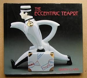 The Eccentric Teapot. Four Hundred Years of Invention.