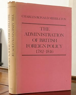 The Administration of British Foreign Policy 1782-1846
