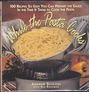 While the Pasta Cooks; 100 Sauces So Easy You Can Prepare the Sauce in the Time it Takes to Cook ...