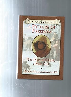 A Picture of Freedom : The Diary of Clotee, a Slave Girl, Belmont Plantation, Virginia 1859
