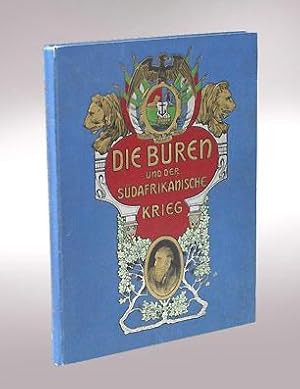 Die Buren und der Südafrikanische Krieg. Eine Darstellung Südafrikas, des Charakters und Lebens d...