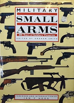 Military Small Arms : 300 Years of Soldiers Firearms