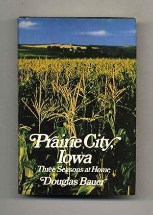Prairie City, Iowa; Three Seasons At Home - 1st Edition/1st Printing