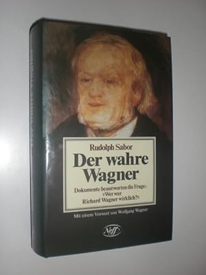 Der wahre Wagner. Dokumente beantworten die Frage: "Wer war Richard Wagner wirklich?". Mit einem ...