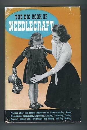 The Big Book of Needlecraft: A Book of Practical Information and Interest for the Home Needlewoma...