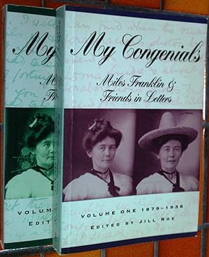 My Congenials.Miles Franklin J Friends In Letters. Volume One 1879-1938 : Volume Two 1939-1954.