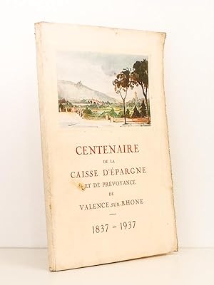 Centenaire de la Caisse d'épargne et de prévoyance de Valence-sur-Rhône , 1837 - 1937