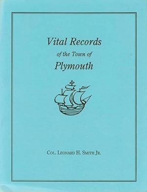 VITAL RECORDS OF THE TOWN OF PLYMOUTH An Authorized Facsimile Reproduction of Records Published S...