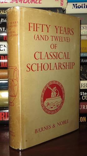 FIFTY YEARS (AND TWELVE) OF CLASSICAL SCHOLARSHIP