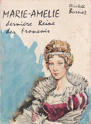 Marie-Amélie, dernière reine des français, histoire romanesque [Marie-Amélie Thérèse de Bourbon, ...