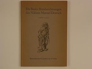 Die Basler Handzeichnungen des Niklaus Manuel Deutsch 1484 - 1530