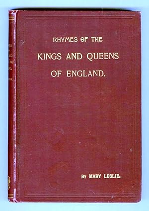 Rhymes of the Kings and Queens of England: Being an Account of the Rulers of England from the Nor...