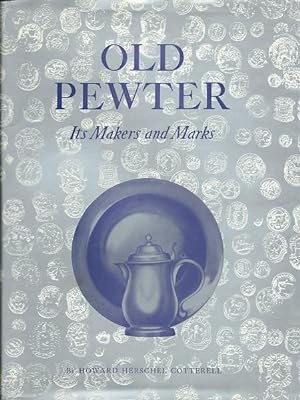 Old Pewter: Its Makers and Marks in England, Scotland and Ireland an Account of the Old Pewterer ...