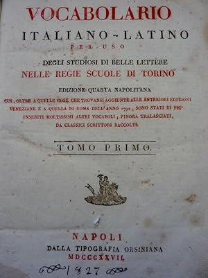 "VOCABOLARIO ITALIANO - LATINO PER USO DEGLI STUDIOSI DI BELLE LETTERE NELLE REGIE SCUOLE DI TORI...