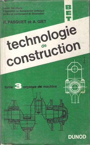 Technologie De Construction . Tome 3 : Organes de Machine