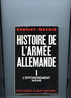 HISTOIRE DE L ' ARMÉE ALLEMANDE. TOME 1- L'EFFONDREMENT 1918-1919.