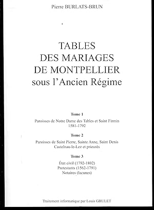 TABLES DES MARIAGES DE MONTPELLIER SOUS L'ANCIEN REGIME. T1- Paroisses de Notre Dame Des Tables e...
