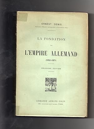 LA FONDATION DE L'EMPIRE ALLEMAND (1852-1871). Deuxième édition.
