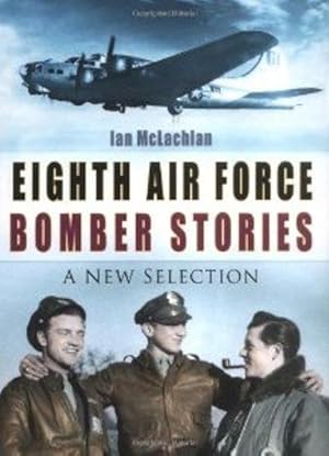 Eighth Air Force Bomber Stories: A New Selection