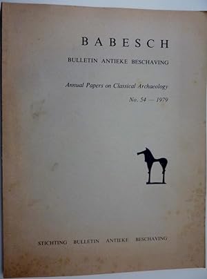 "BABESCH BULLETTIN ANTIEKE BESCHAVING Annual Papers on Classical Archeology No.54 - 1979"